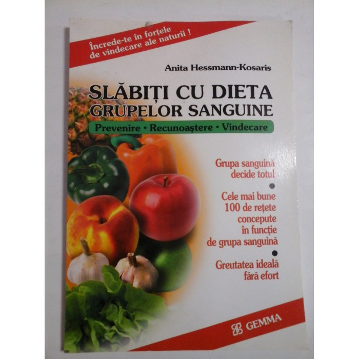 SLABITI CU DIETA GRUPELOR SANGUINE - Anita Hessmann- Kosaris SLABITI CU DIETA GRUPELOR SANGUINE - Anita Hessmann- Kosaris